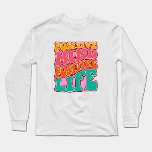 Positive mind positive life Long Sleeve T-Shirt